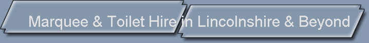 Marquee & Toilet Hire in Lincolnshire & Beyond