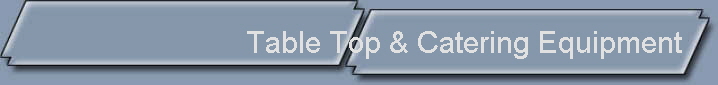 Table Top & Catering Equipment